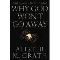 cover of Why God Won't Go Away: Is the New Atheism Running on Empty?