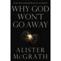 Why God Won't Go Away: Is the New Atheism Running on Empty?