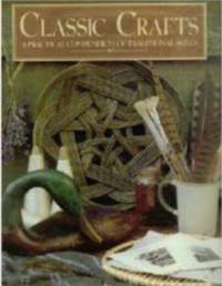 Classic Crafts A Practical Compendium of Traditional Skills