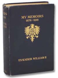 My Memoirs: 1878-1918, Ex-Kaiser William II de Kaiser William II [Albert, Friedrich Wilhelm Viktor] - 1922