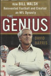 The Genius: How Bill Walsh Reinvented Football and Created an NFL Dynasty by Harris, David - 2008