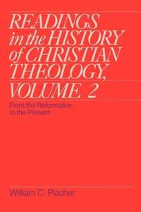 Readings in the History of Christian Theology Vol. 2 : From the Reformation to the Present