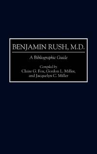 Benjamin Rush, M.D.: A Bibliographic Guide