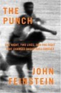 THE PUNCH:  One Night, Two Lives, and the Fight That Changed Basketball Forever by John Feinstein - 2002