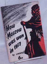 How Moscow was Won in 1917: A chapter in the history of the revolution