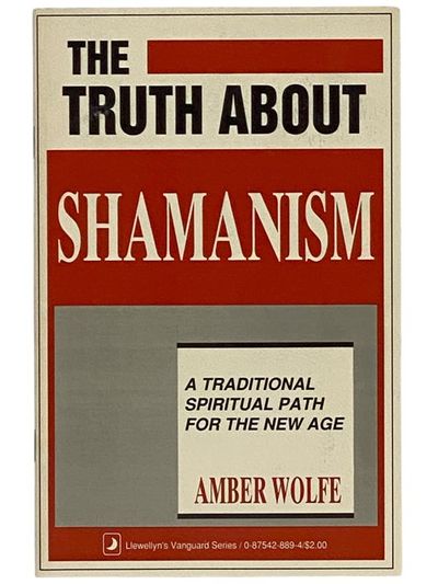 The Truth About Shamanism: A Traditional Spiritual Path for the New Age