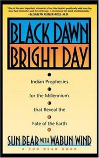 Black Dawn, Bright Day : Indian Prophecies for the Millennium That Reveal the Fate of the Earth