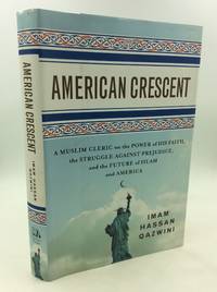 AMERICAN CRESCENT: A Muslim Cleric on the Power of His Faith, the Struggle Against Prejudice, and...