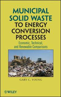 Municipal Solid Waste to Energy Conversion Processes : Economic, Technical, and Renewable...