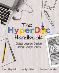 The Hyperdoc Handbook: Digital Lesson Design Using Google Apps