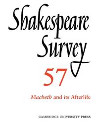 Shakespeare Survey: Volume 57, Macbeth and Its Afterlife: An Annual Survey of Shakespeare Studies...