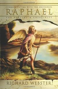 Raphael: Communicating with the Archangel for Healing & Creativity: 3 (Angels Series)