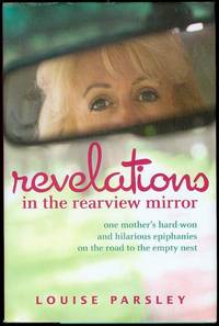 image of Revelations in the Rearview Mirror: One Mother's Hard-Won and Hilarious Epiphanies on the Road to the Empty Nest