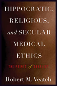 Hippocratic, Religious, and Secular Medical Ethics: The Points of Conflict