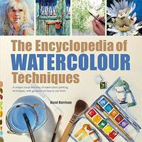The Encyclopedia of Watercolour Techniques: A unique visual directory of watercolour painting...