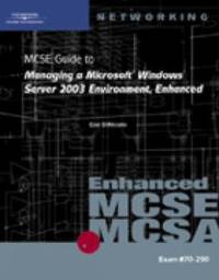 MCSE Guide to Managing a Microsoft Windows Server 2003 Environment, Enhanced : Exam #70-290