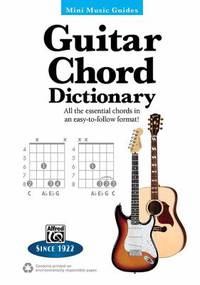 Guitar Chord Dictionary : All the Essential Chords in an Easy-To-Follow Format!