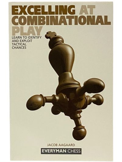 Excelling at Combinational Play: Learn to Identify and Exploit Tactical Chances (Everyman Chess)