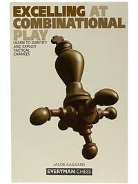 Excelling at Combinational Play: Learn to Identify and Exploit Tactical Chances (Everyman Chess)