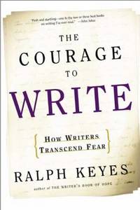 The Courage to Write : How Writers Transcend Fear