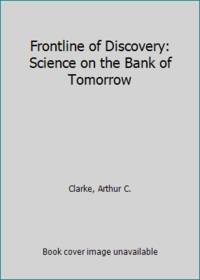 Frontline of Discovery: Science on the Bank of Tomorrow by Clarke, Arthur C - 1994