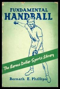 FUNDAMENTAL HANDBALL by Phillips, Bernath E. (preface by C. Edward Beckett) - 1937