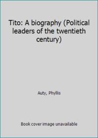 Tito: A biography (Political leaders of the twentieth century) by Auty, Phyllis - 1974