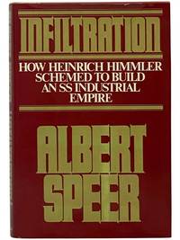 Infiltration: How Heinrich Himmler Schemed to Build an SS Industrial Empire