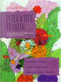Interactive Teaming : Consultation and Collaboration in Special Programs