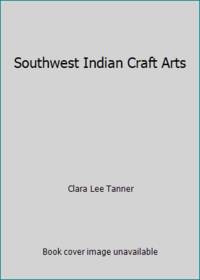 Southwest Indian Craft Arts by Clara Lee Tanner - 1968