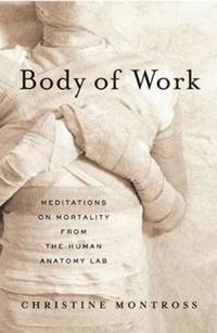 Body of Work : Meditations on Mortality from the Human Anatomy Lab