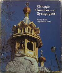 Chicago Churches and Synagogues: An Architectural Pilgrimage by Lane, George A. (text and photographs) and Algimantas Kezys (photographs) - 1981