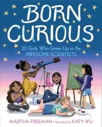 Born Curious : 20 Girls Who Grew up to Be Awesome Scientists