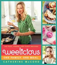 Weelicious : 140 Fast, Fresh, and Easy Recipes