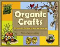 Organic Crafts : 75 Earth-Friendly Art Activities