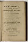 The FAMILY PHYSICIAN, NURSE'S GUIDE, And FARMER'S HORSE And CATTLE DOCTOR, In Three Parts.; Part First Gives the Causes, Symptoms, and Treatment of All Diseases Incident to Mankind. Part Second Gives the Causes, Symptoms, and Treatment of All Diseases of the Horse, Neat Cattle, and Sheep, and the Management of Hens, Turkeys, Ducks, Geese, and Bees. Part Third. Materia Medica, and the Preparation of Medicines
