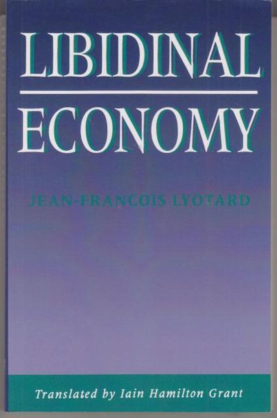 Libidinal economy. Translated by Iain Hamilton…