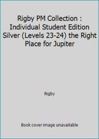 Rigby PM Collection : Individual Student Edition Silver (Levels 23-24) the Right Place for Jupiter