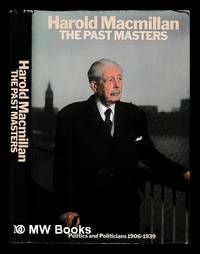 The past masters : politics and politicians, 1906-1939 / Harold Macmillan