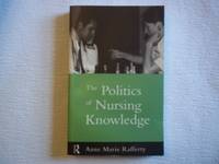 The Politics of Nursing Knowledge by Anne-Marie Rafferty - Paperback - First Edition - 1996 - from Carmarthenshire Rare Books. (SKU: 113650)