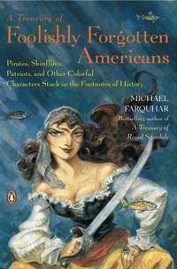 A Treasury of Foolishly Forgotten Americans : Pirates, Skinflints, Patriots, and Other Colorful...