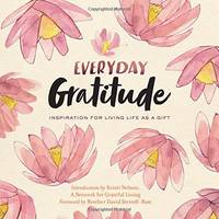 Everyday Gratitude: Inspiration for Living Life as a Gift by A Network for Grateful Living - 2018-04-03