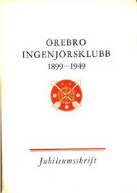 Örebro ingenjörsklubb 1899-1949. Jubileumsskrift.