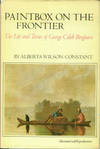 Paintbox on the Frontier: The Life and Times of George Caleb Bingham by Alberta Wilson Constant - 1st Edition - 1974 - from Chris Hartmann, Bookseller (SKU: 000382)
