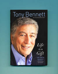 Life Is A Gift: The Zen Of Bennett  - 1st Edition/1st Printing by Bennett, Tony - 2012