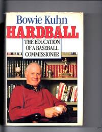 Hardball, the Education of a Baseball Commissioner by Kuhn, Bowie - 1987