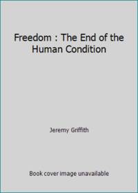 Freedom : The End of the Human Condition