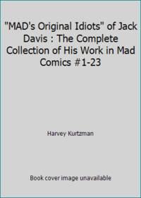 MAD's Original Idiots of Jack Davis : The Complete Collection of His Work in Mad Comics #1-23
