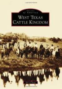 West Texas Cattle Kingdom (Images of America) by Bill O'Neal - 2013-06-03