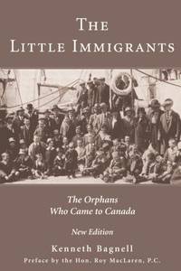 The Little Immigrants : The Orphans Who Came to Canada by Kenneth Bagnell - 2001